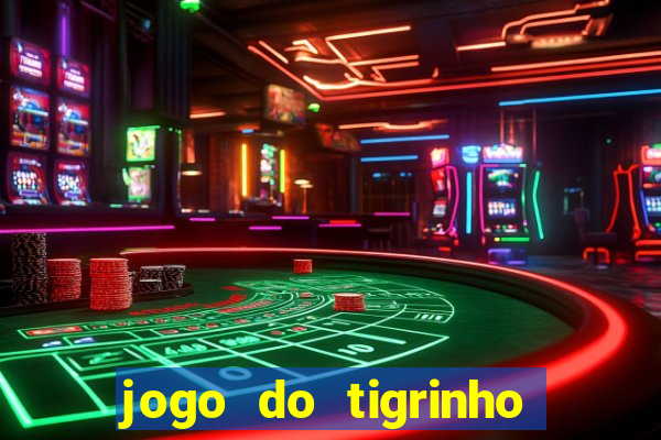 jogo do tigrinho gratis sem deposito